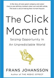 The Click Moment: Seizing Opportunity in an Unpredictable World (Frans Johansson)