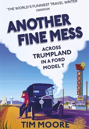 Another Fine Mess: Across Trumpland in a Model T Ford (Tim Moore)