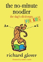 The No-Minute Noodler: The Dag&#39;s Dictionary for Kids (Richard Glover)