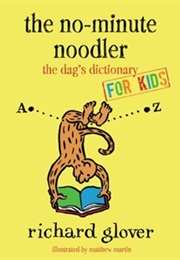 The No-Minute Noodler: The Dag's Dictionary for Kids (Richard Glover)