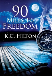90 Miles to Freedom (K.C. Hilton)