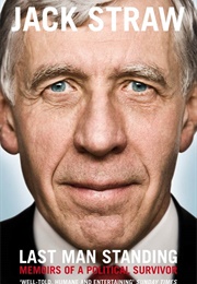 Last Man Standing: Memoirs of a Political Survivor (Jack Straw)