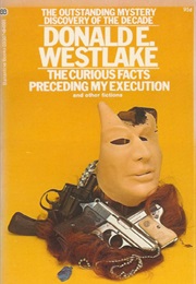 The Curious Facts Preceding My Execution (Donald E. Westlake)