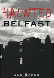 Haunted Belfast (Joe Baker)