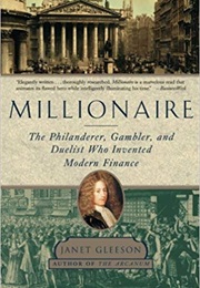 Millionaire: The Philanderer, Gambler, and Duelist Who Invented Modern Finance (Janet Gleeson)