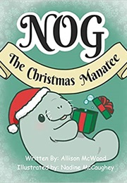 Nog the Christmas Manatee (Allison McWood)