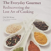 The Everyday Gourmet: Rediscovering the Lost Art of Cooking
