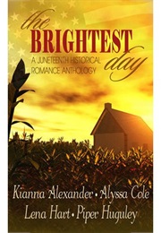 The Brightest Day: A Juneteenth Historical Romance Anthology, (Kianna Alexander, Alyssa Cole, Lena Hart, Piper Hu)