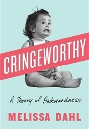 Cringeworthy: A Theory of Awkwardness (Melissa Dahl)