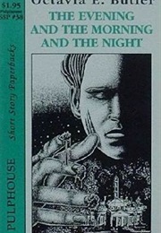 The Evening and the Morning and the Night (Octavia Butler)