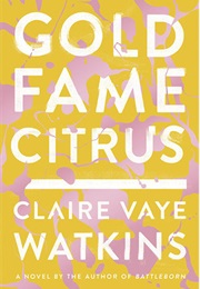 Gold Fame Citrus (Claire Vaye Watkins)