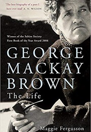 George MacKay Brown: The Life (Maggie Fergusson)