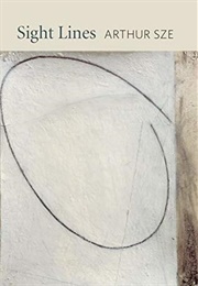 Sight Lines (Arthur Sze)