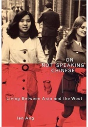 On Not Speaking Chinese: Living Between Asia and the West (Ien Ang)