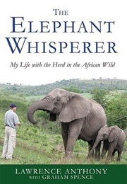 The Elephant Whisperer: My Life With the Herd in the African Wild (Lawrence Anthony)