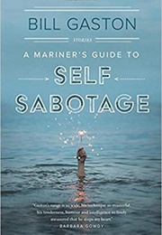 The Mariner's Guide to Self-Sabotage (Bill Gaston)