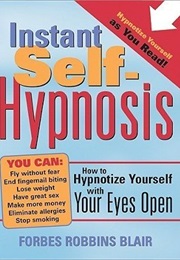 Instant Self-Hypnosis: How to Hypnotize Yourself With Your Eyes Open (Forbes Robbins Blair)