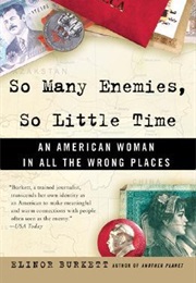 So Many Enemies, So Little Time: An American Woman in All the Wrong Places (Elinor Burkett)