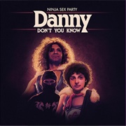 Danny Don&#39;t You Know - Ninja Sex Party