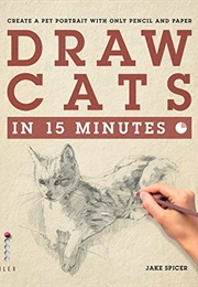 Draw Cats in 15 Minutes (Jake Spicer)