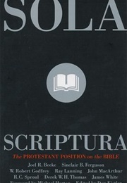 Sola Scriptura: The Protestant Position on the Bible (Various Authors)