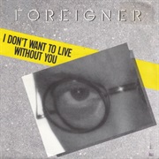 I Don&#39;t Want to Live Without You - Foreigner