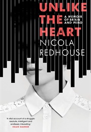 Unlike the Heart: A Memoir of Brain and Mind (Nicola Redhouse)