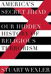America's Secret Jihad: The Hidden History of Religious Terrorism in the United States (Stuart Wexler)