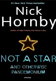 Not a Star and Otherwise Pandemonium (Nick Hornby)