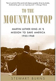 To the Mountaintop: Martin Luther King Jr's Sacred Mission to Save America (Stewart Burns)