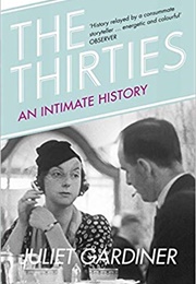 The Thirties: An Intimate History (Juliet Gardiner)