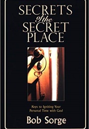 Secrets of the Secret Place (Bob Sorge)