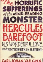 The Horrific Suffering of the Mind-Reading Monster Hercules Barefoot (Carl-Johan Vallgren)