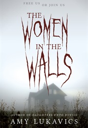 The Women in the Walls (Amy Lukavics)
