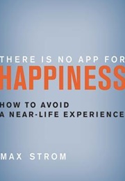 There Is No App for Happiness (Max Strom)