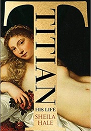 Titian: His Life (Sheila Hale)