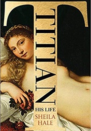 Titian: His Life (Sheila Hale)