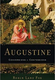 Augustine: Conversions to Confessions (Robin Lane Fox)