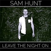 Leave the Night on - Sam Hunt