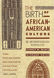 The Birth of African-American Culture (Mintz &amp; Price)