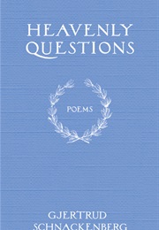 Heavenly Questions (Gjertrud Schnackenberg)