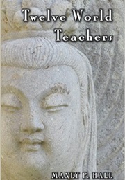 Twelve World Teachers: A Summary of Their Lives and Teachings (Manly P. Hall)
