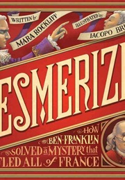 Mesmerized: How Ben Franklin Solved a Mystery That Baffled All of France (Mara Rockliff)