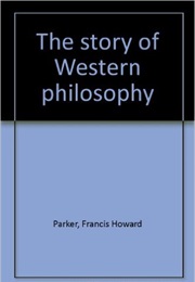 The Story of Western Philosophy (Francis H. Parker)