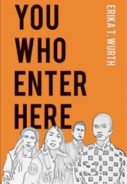 You Who Enter Here (Erika T. Wurth)