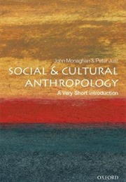 Social and Cultural Anthropology: A Very Short Introduction (John Monaghan and Peter Just)