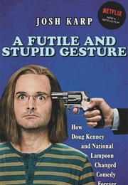 A Futile and Stupid Gesture (Josh Karp)