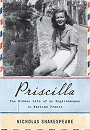 Priscilla: The Hidden Life of an Englishwoman in Wartime France (Nicholas Shakespeare)