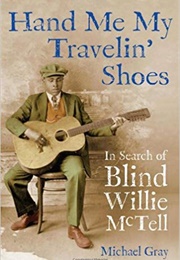 Hand Me My Travelin&#39; Shoes: In Search of Blind Willie McTell (Michael Gray)
