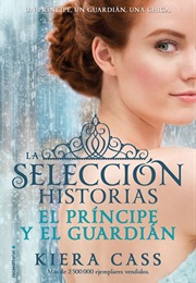 La Selección Historias. El Príncipe Y El Guardián (Kiera Cass)
